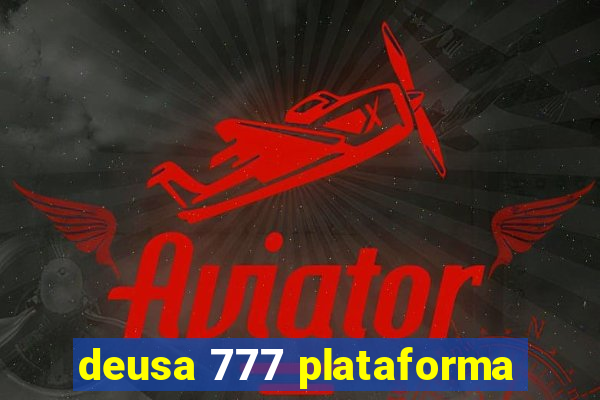 deusa 777 plataforma